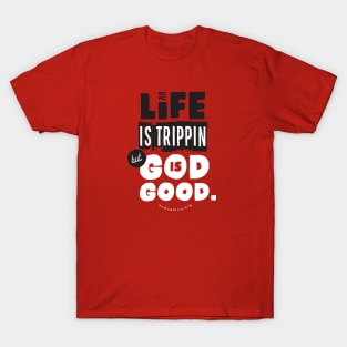 Life is Trippin.... T-Shirt